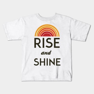 rise and shine Kids T-Shirt